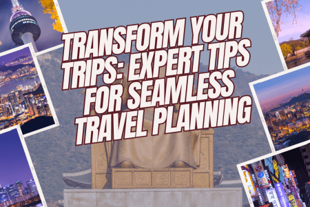 Transform Your Trips: Expert Tips for Seamless Travel Planning